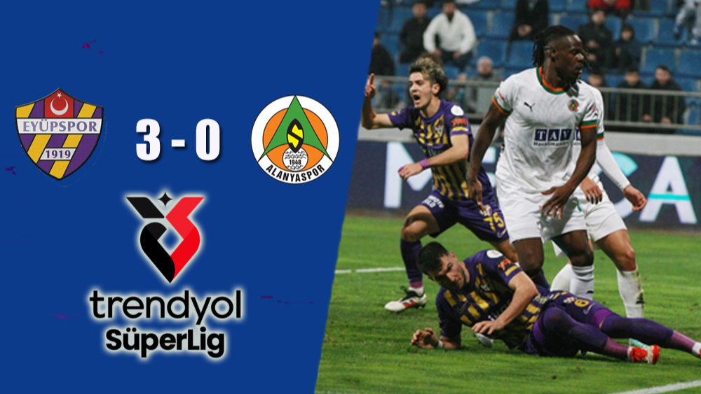 Eyüpspor: 3-0 Alanyaspor