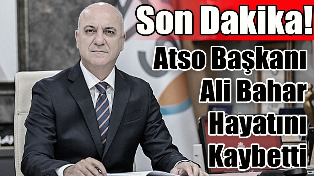 Antalya yasta ! ATSO Başkanı Ali Bahar hayatını kaybetti !