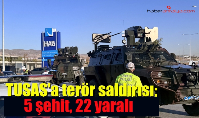 TUSAŞ'a terör saldırısı; 5 şehit, 22 yaralı