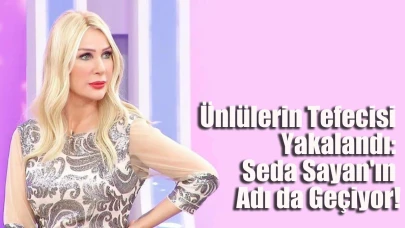 Ünlülerin Tefecisi Yakalandı: Seda Sayan'ın Adı da Geçiyor!