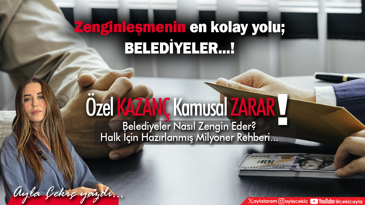 Zenginleşmenin En Kolay Yolu; Belediyeler!